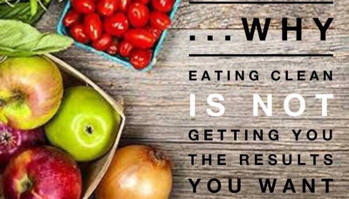 WHY CLEAN EATING MIGHT NOT BE WORKING FOR YOU